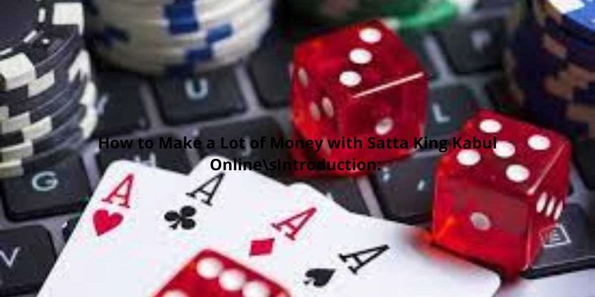 How to Make a Lot of Money with Satta King Kabul Online\sIntroduction