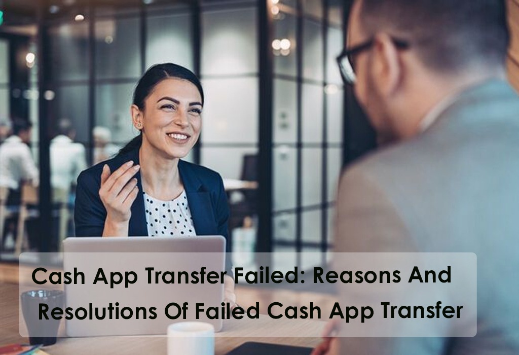 Cash App Transfer Failed: Resolutions Of Failed Cash App Transfer