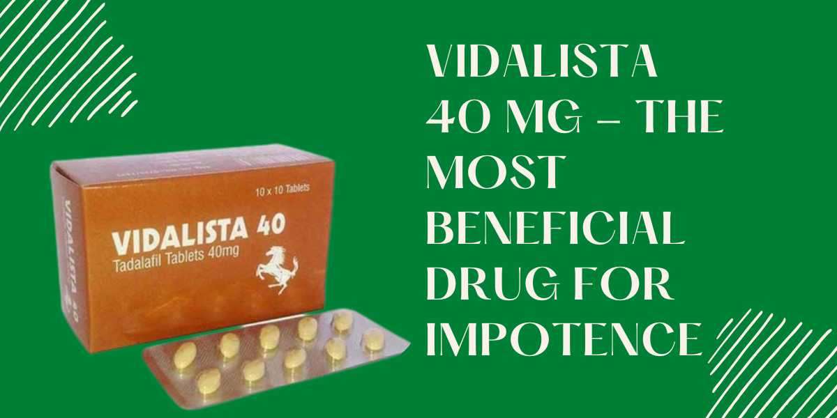 Vidalista 40 Mg - The Most Beneficial Drug For Impotence