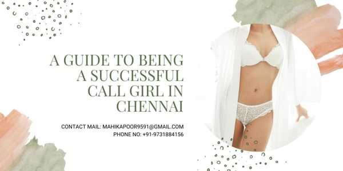 A Guide to Being a Successful Call Girl in Chennai