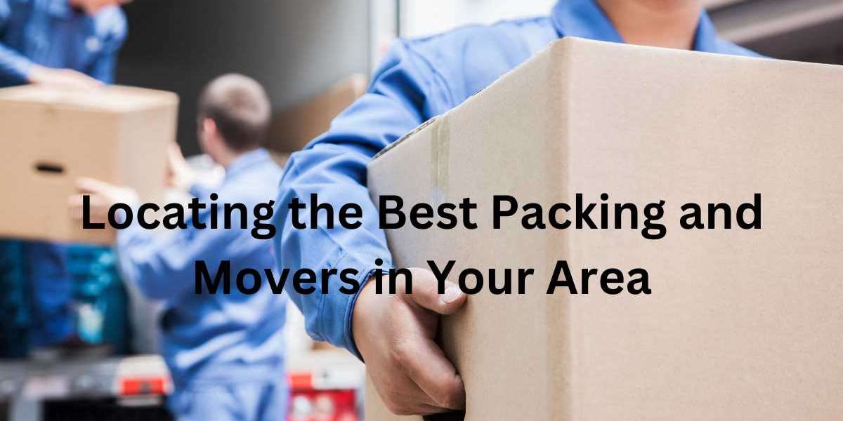 Locating the Best Packing and Movers in Your Area