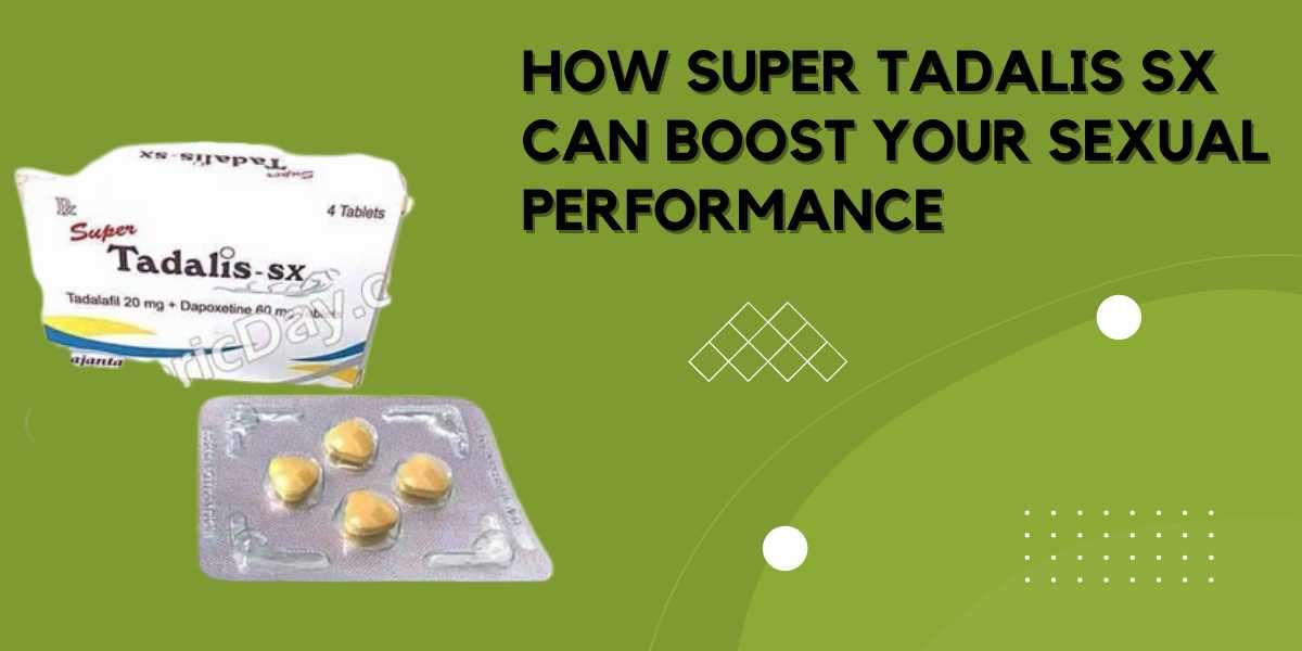 How Super Tadalis SX Can Boost Your Sexual Performance