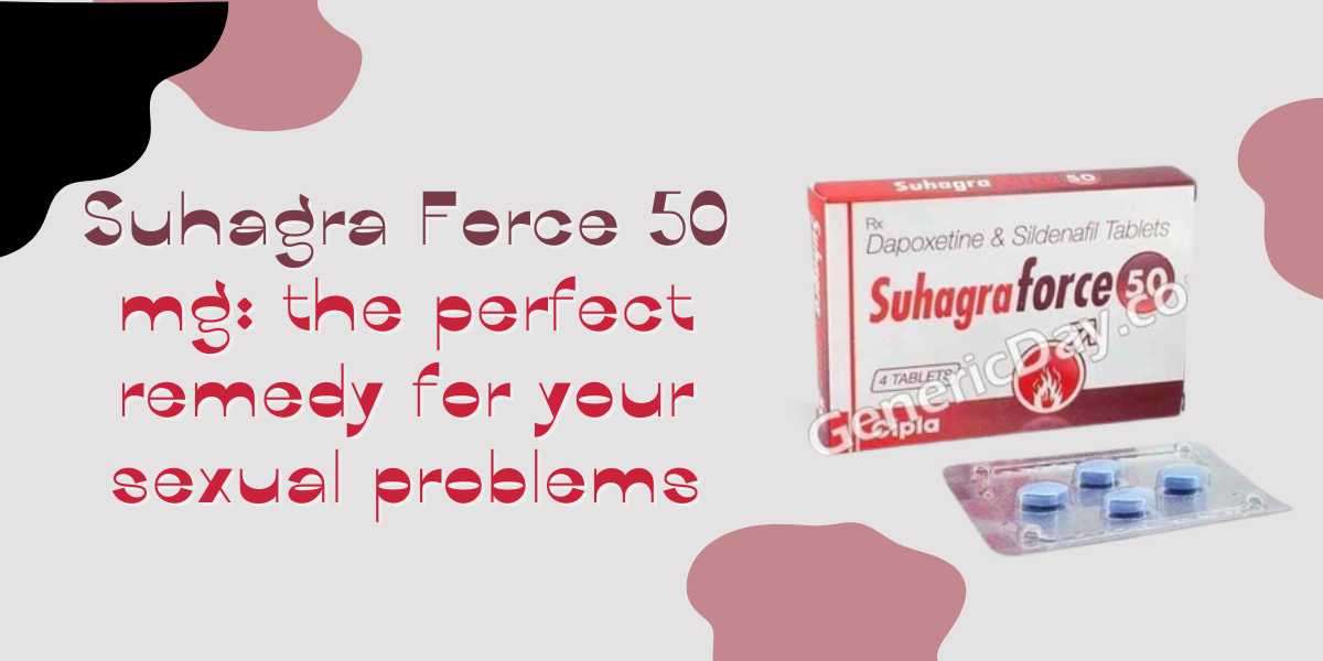 Suhagra Force 50 mg: the perfect remedy for your sexual problems