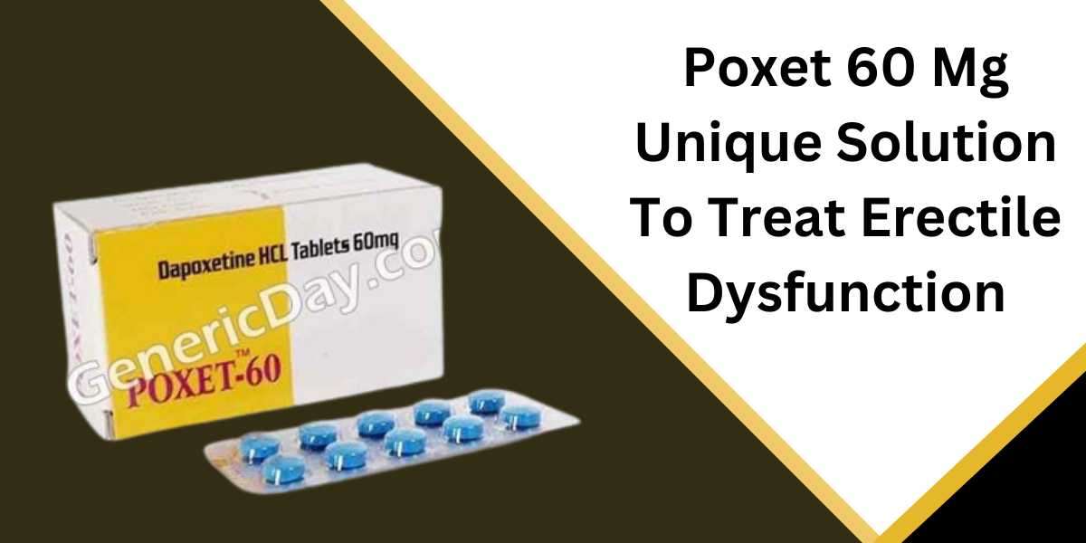 Poxet 60 Mg Unique Solution To Treat Erectile Dysfunction
