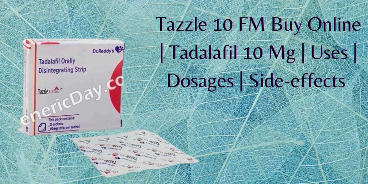 Tazzle 10 FM Buy Online | Tadalafil 10 Mg | Uses | Dosages | Side-effects
