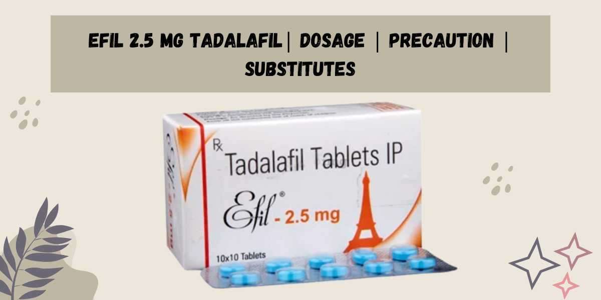 Efil 2.5 Mg | Tadalafil | Dosage | Precaution | Substitutes