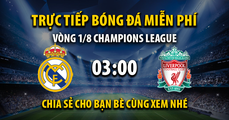 Trực tiếp Real Madrid vs Liverpool lúc 03:00 ngày 16/03/2023 - Xoilac TV