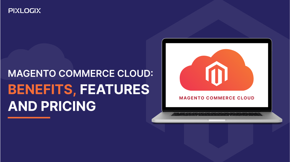 Magento Commerce Cloud: Benefits, Features, and Pricing