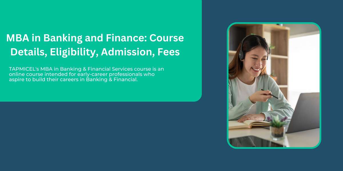 MBA in Banking and Finance: Course Details, Eligibility, Admission, Fees